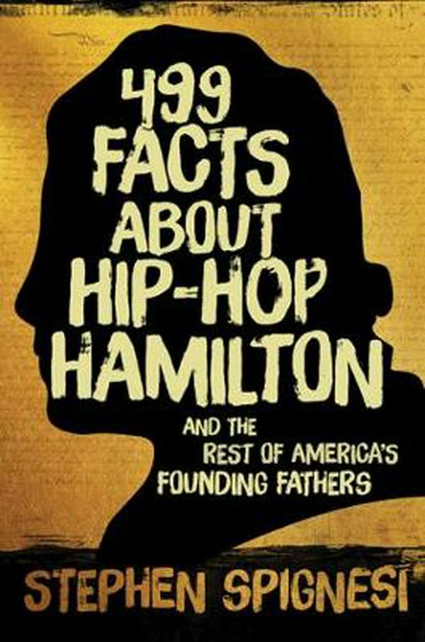 Cover Art for 9781510712126, 499 Facts About Hip-Hop Hamilton and America's Founding Fathers by Stephen Spignesi