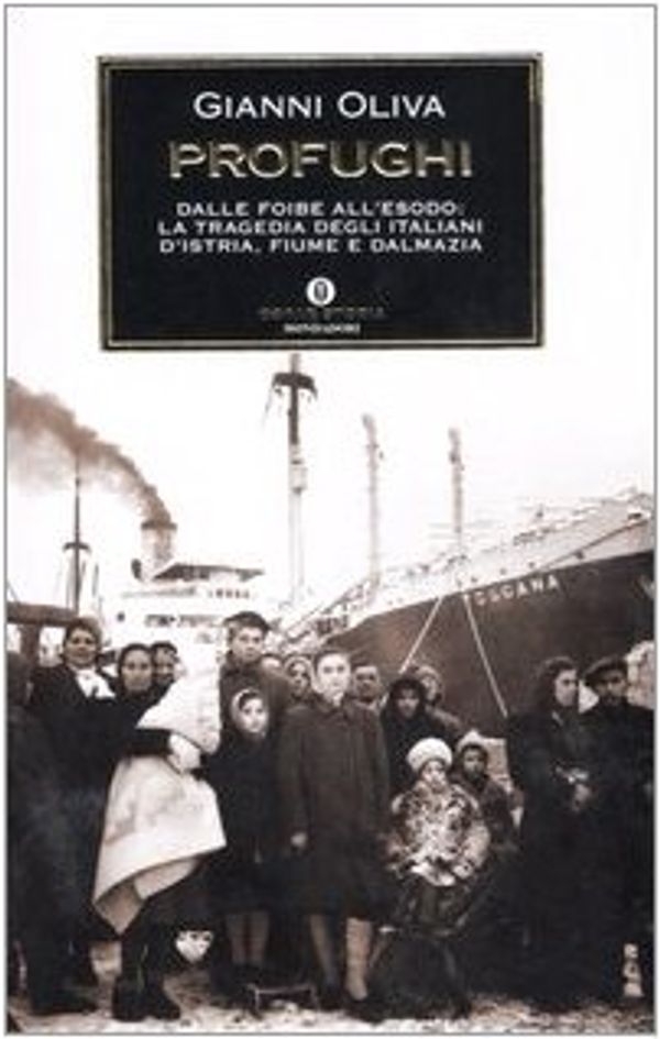 Cover Art for 9788804561804, Profughi. Dalle foibe all'esodo: la tragedia degli italiani d'Istria, Fiume e Dalmazia by Gianni Oliva