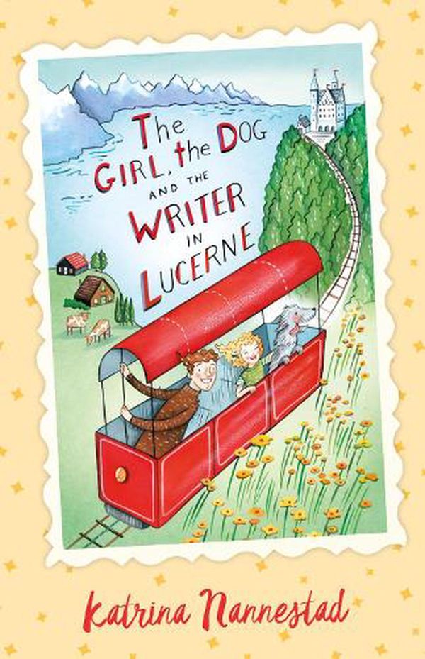 Cover Art for 9780733338199, The Girl, the Dog and the Writer in Lucerne (The Girl, the Dog and the Writer, #3) by Katrina Nannestad