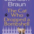 Cover Art for 9781101214985, The Cat Who Dropped a Bombshell by Lilian Jackson Braun