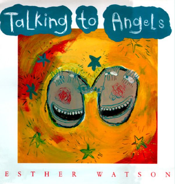 Cover Art for 9780152010775, Talking to Angels by Esther Watson