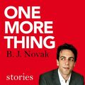 Cover Art for 9781408705285, One More Thing: Stories and Other Stories by B. J. Novak