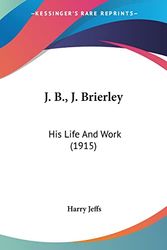 Cover Art for 9780548700273, J. B., J. Brierley by Harry Jeffs