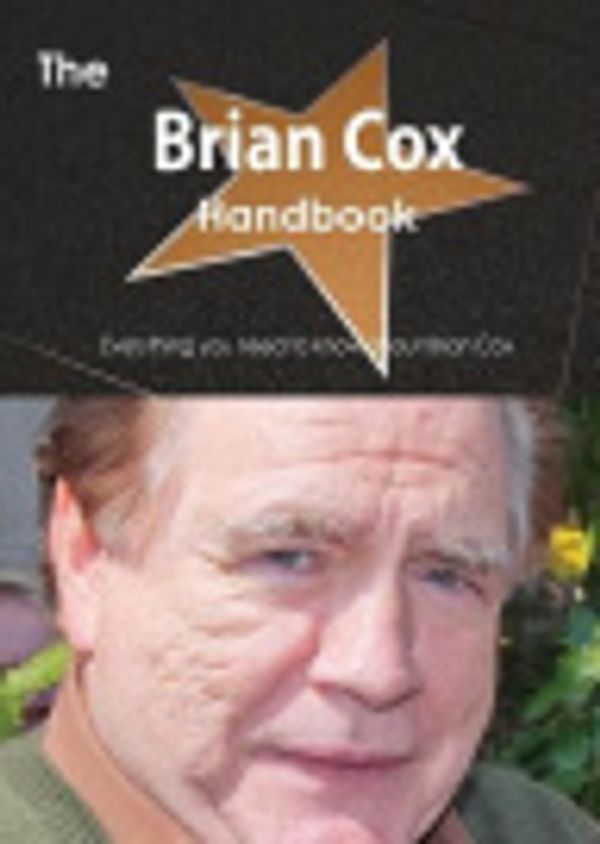 Cover Art for 9781486467549, The Brian Cox (Actor) Handbook - Everything You Need to Know about Brian Cox (Actor) by Emily Smith