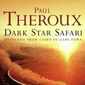 Cover Art for B00E3FV8RM, Dark Star Safari: Overland from Cairo to Cape Town by Theroux, Paul ( 2003 ) by Paul Theroux