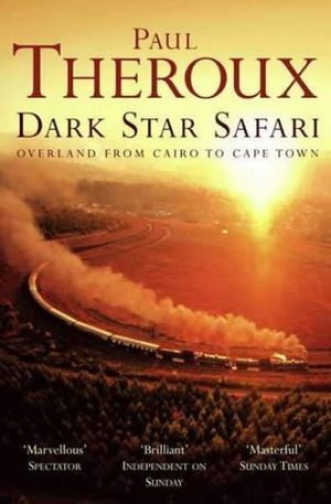 Cover Art for B00E3FV8RM, Dark Star Safari: Overland from Cairo to Cape Town by Theroux, Paul ( 2003 ) by Paul Theroux