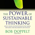 Cover Art for 9781844075959, The Power of Sustainable Thinking: How to Create a Positive Future for the Climate, the Planet, Your Organization and Your Life by Bob Doppelt