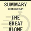 Cover Art for 6610000119004, Summary: Kristin Hannah's The Great Alone by Sarah Fields