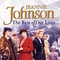 Cover Art for 9780752848167, The Rest of Our Lives by Jeannie Johnson