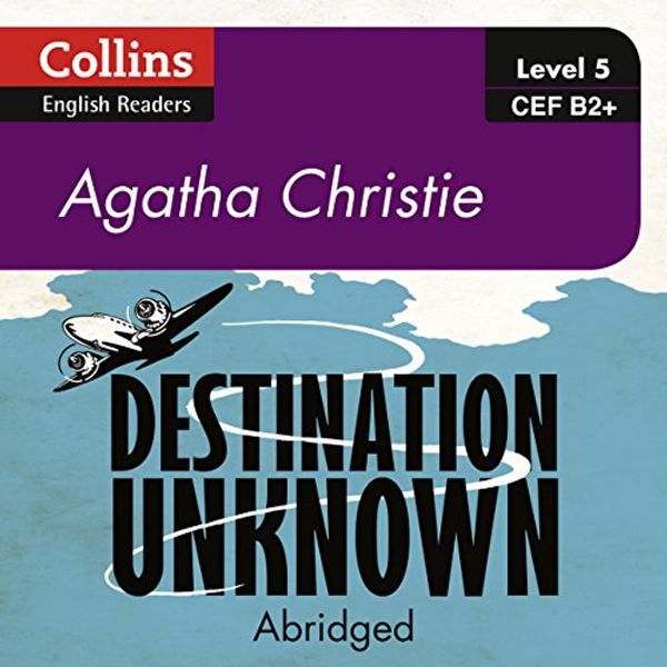 Cover Art for 9780008267377, Destination Unknown: B2+ (Collins Agatha Christie ELT Readers) by Agatha Christie
