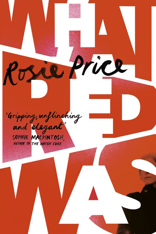 Cover Art for 9781787301382, What Red Was by Rosie Price