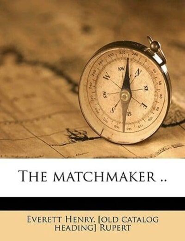 Cover Art for 9781149922712, The Matchmaker .. by Everett Henry. [old catalog head Rupert