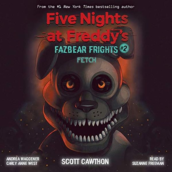 Cover Art for B07ZDM833Z, Fetch: Five Nights at Freddys: Fazbear Frights, Book 2 by Scott Cawthon, Carly Anne West, Andrea Waggener