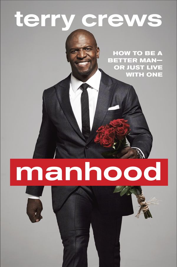 Cover Art for 9780804178051, Manhood: How to Be a Better Man-Or Just Live with One by Terry Crews