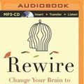 Cover Art for 9781480597730, Rewire: Change Your Brain to Break Bad Habits, Overcome Addictions, Conquer Self-Destructive Behavior by Richard O'Connor