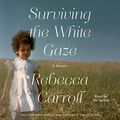 Cover Art for 9781797119403, Surviving the White Gaze: A Memoir by Rebecca Carroll