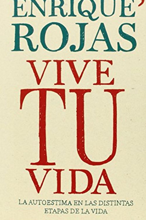 Cover Art for 9786070719073, Vive Tu Vida: La Autoestima en las Distintas Etapas de la Vida = Live Your Life by Enrique Rojas