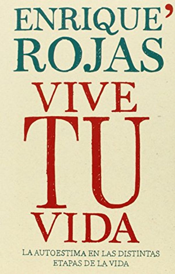 Cover Art for 9786070719073, Vive Tu Vida: La Autoestima en las Distintas Etapas de la Vida = Live Your Life by Enrique Rojas
