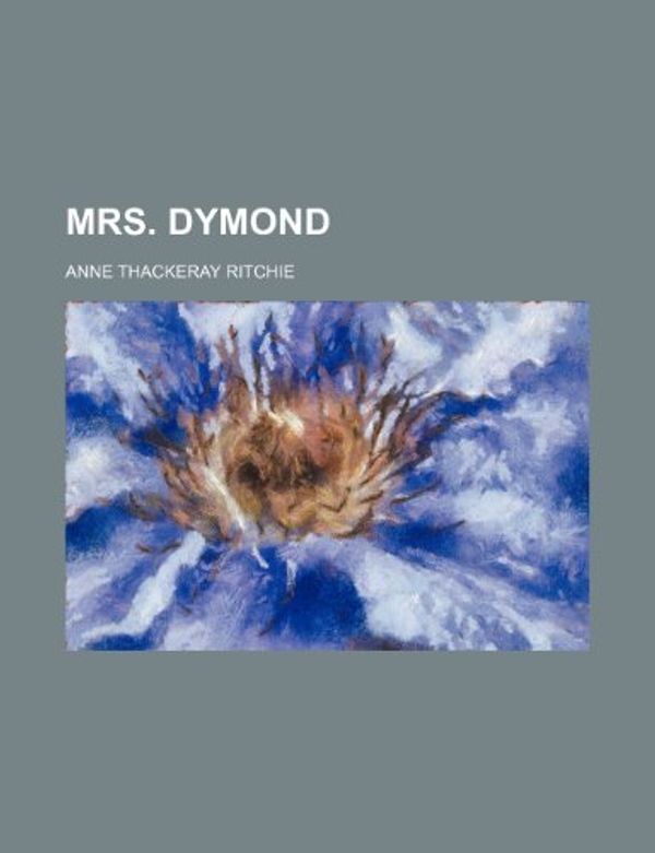 Cover Art for 9781154791617, Mrs. Dymond by Anne Thackeray Ritchie