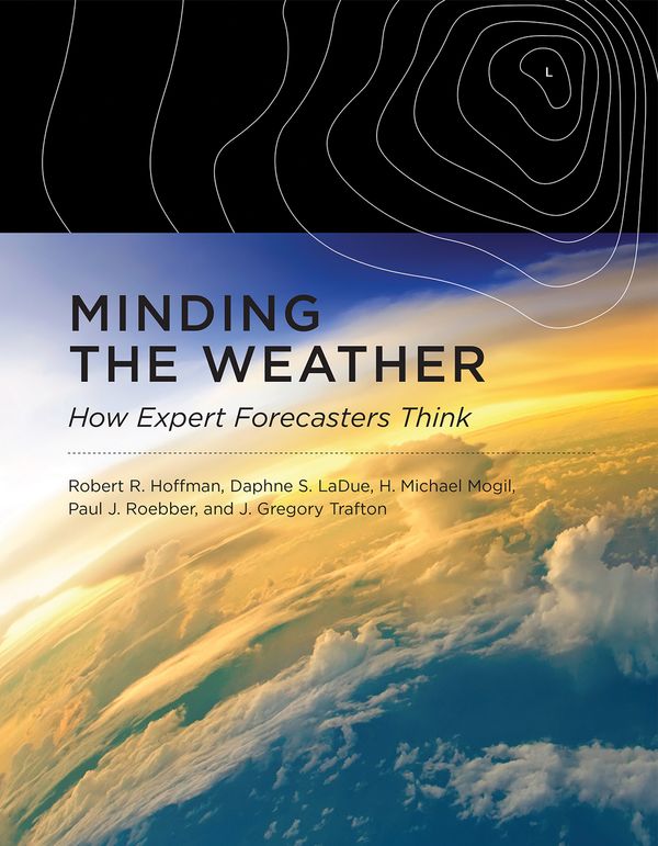 Cover Art for 9780262036061, Minding the WeatherHow Expert Forecasters Think by Robert R. Hoffman