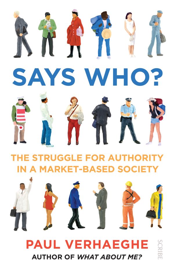 Cover Art for 9781925322231, Says Who? The Struggle for Authority in a Market-Based Society by Paul Verhaeghe