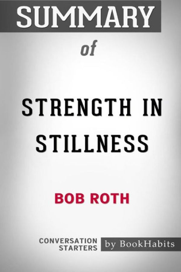 Cover Art for 9781388636722, Summary of Strength in Stillness by Bob Roth: Conversation Starters by BookHabits