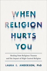 Cover Art for 9781587435881, When Religion Hurts You: Healing from Religious Trauma and the Impact of High-Control Religion by Anderson, Laura E. PhD