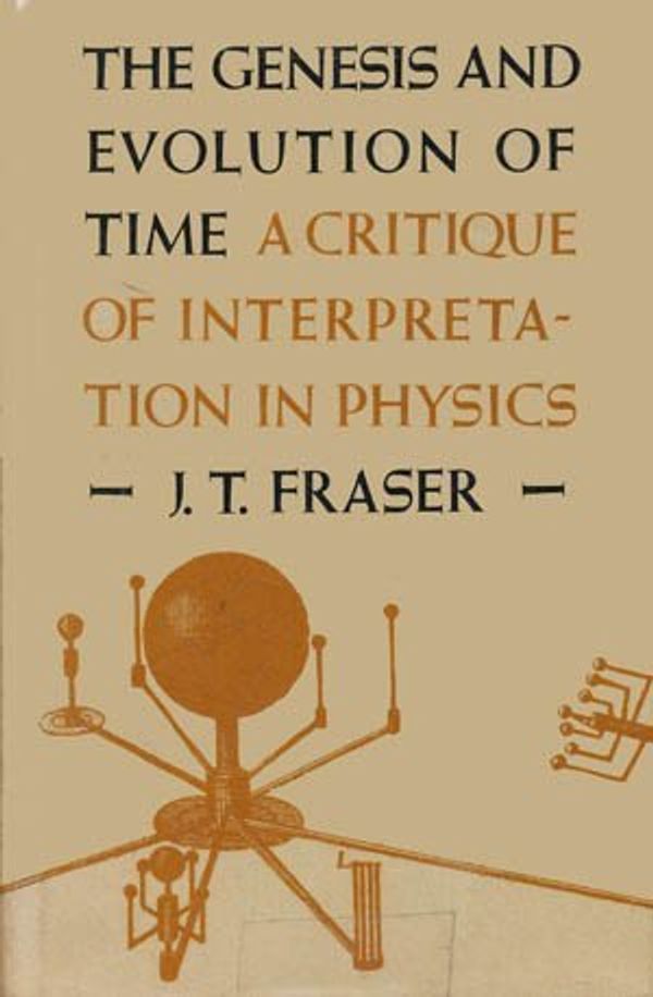 Cover Art for 9780870233708, The Genesis and Evolution of Time: A Critique of Interpretation in Physics by J. T. Fraser
