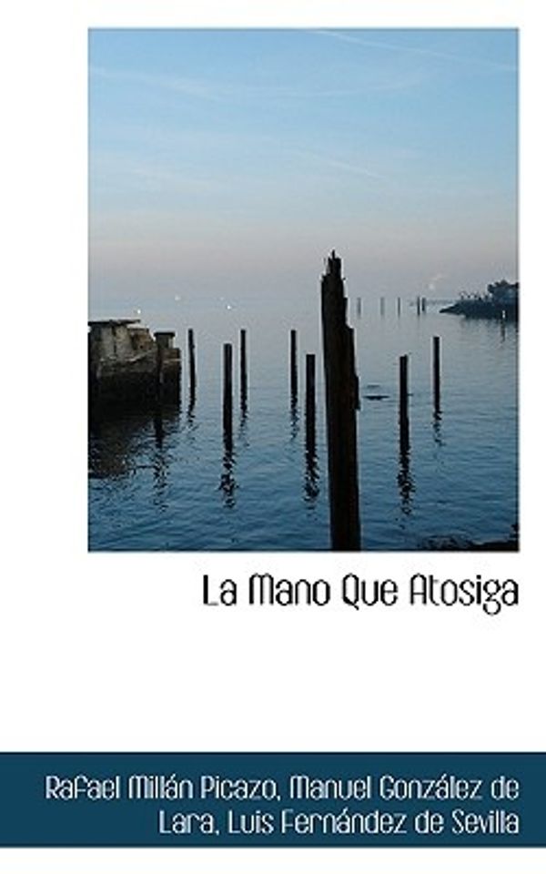 Cover Art for 9781117668925, Mano Que Atosiga (Paperback) by Rafael Millán Picazo, González Lara, De Manuel, Fernández Sevilla, De Luis