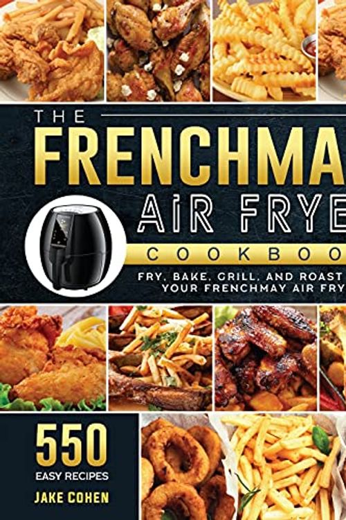 Cover Art for 9781803190426, The FrenchMay Air Fryer Cookbook: 550 Easy Recipes to Fry, Bake, Grill, and Roast with Your FrenchMay Air Fryer by Jake Cohen