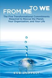 Cover Art for B01JXRBV8A, From Me to We: The Five Transformational Commitments Required to Rescue the Planet, Your Organization, and Your Life by Bob Doppelt (2012-03-01) by Bob Doppelt