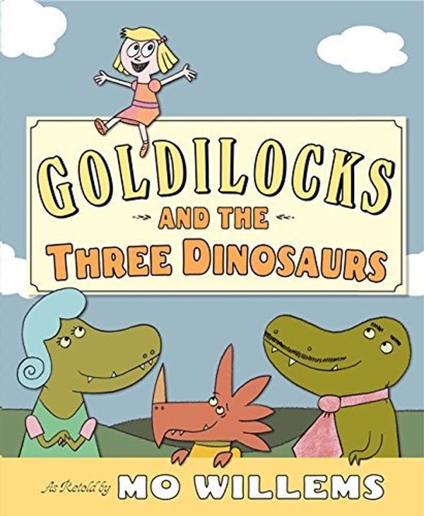 Cover Art for B01MRIH5TW, Goldilocks and the Three Dinosaurs: As Retold by Mo Willems by Mo Willems(2012-09-04) by 