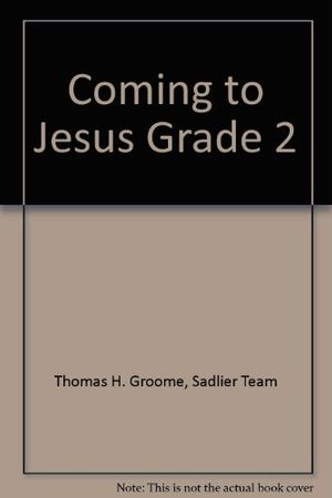 Cover Art for 9780821543023, Coming to Jesus Grade 2 by Thomas H. Groome