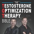 Cover Art for 9781946978530, The Testosterone Optimization Therapy Bible: The Ultimate Guide to Living a Fully Optimized Life by Jay Campbell, Jim Brown
