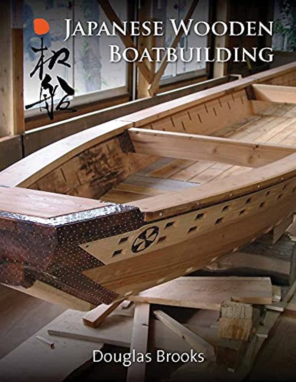Cover Art for 9781953225009, Japanese Wooden Boatbuilding by Douglas Brooks