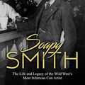 Cover Art for B07YGWBQWG, Soapy Smith: The Life and Legacy of the Wild West’s Most Infamous Con Artist by Charles River Editors