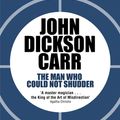 Cover Art for 9781471905209, The Man Who Could Not Shudder by John Dickson Carr