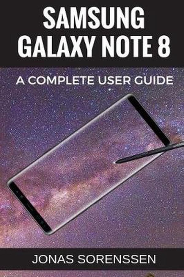 Cover Art for 9781976343742, Samsung Galaxy Note 8: All Encompasing User Guide and Awesome Tips and Tricks (+ updates!) by Jonas Sorenssen