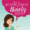 Cover Art for 9781540148346, How to Get Over Your Ex in Ninety Days by Jennifer Peel