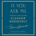 Cover Art for 9781508276517, If You Ask Me: Essential Advice from Eleanor Roosevelt by Eleanor Roosevelt