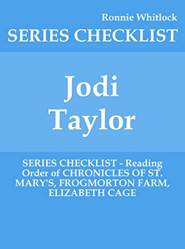 Cover Art for B07XXDGBQD, Jodi Taylor - SERIES CHECKLIST - Reading Order of CHRONICLES OF ST. MARY'S, FROGMORTON FARM, ELIZABETH CAGE by Ronnie Whitlock