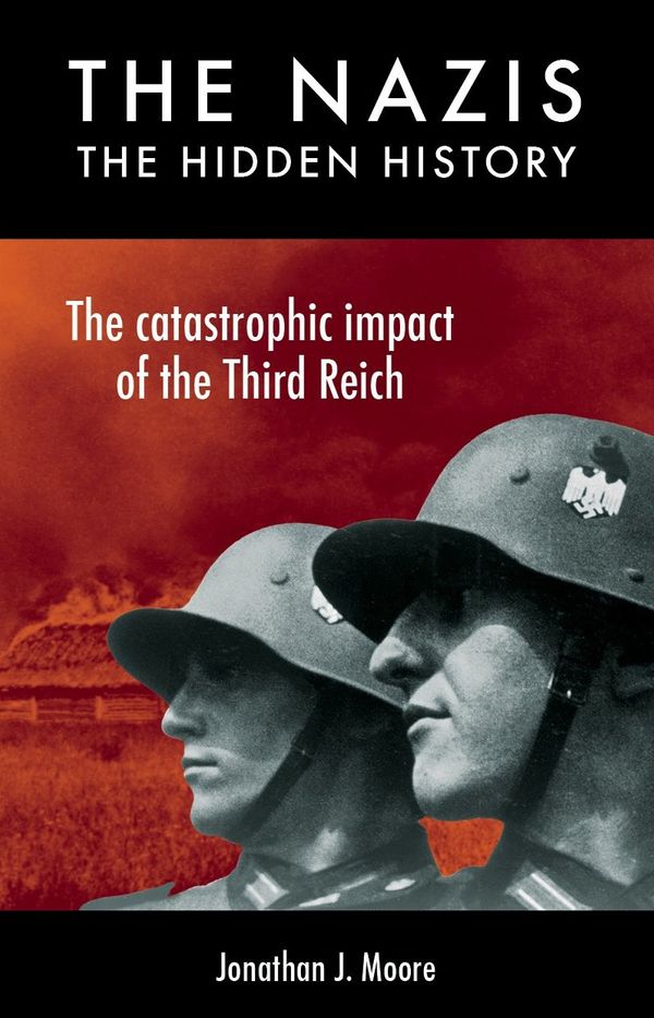 Cover Art for 9781742579733, The NazisThe Hidden History by Jonathan J. Moore