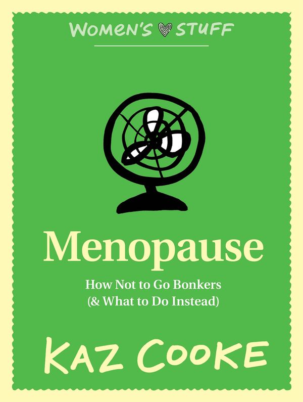 Cover Art for 9781743480304, Menopause: How Not to Go Bonkers (and What to Do Instead) (eBook) by Kaz Cooke