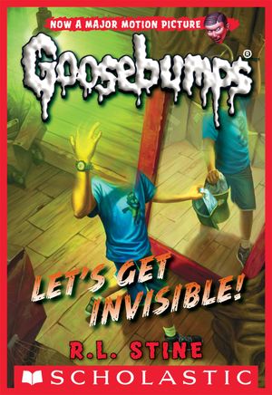 Cover Art for 9780545820394, Classic Goosebumps #24: Let's Get Invisible! by R. L. Stine