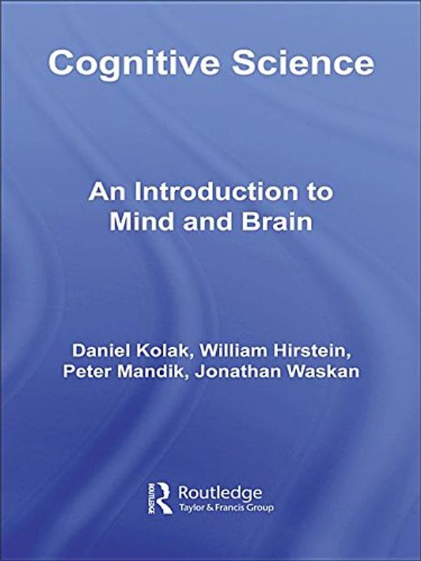 Cover Art for 9781134598823, Cognitive Science: An Introduction to Mind and Brain by Daniel Kolak, William Hirstein, Peter Mandik, Jonathan Waskan