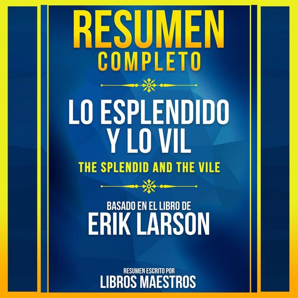 Cover Art for 9781094207537, Resumen Completo: Lo Esplendido Y Lo Vil (The Splendid And The Vile) - Basado En El Libro De Erik Larson - Abridged by Libros Maestros