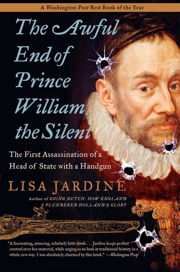 Cover Art for 9780060838362, The Awful End of Prince William the Silent by Professor of Renaissance Studies Lisa Jardine