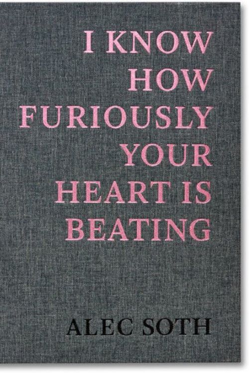 Cover Art for 9781912339310, I Know How Furiously Your Heart is Beating by Alec Soth