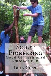 Cover Art for 9781979963244, Scout Pioneering: Good Ol' Fashioned Outdoor Fun by Larry Green