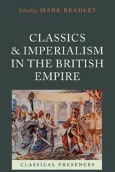 Cover Art for 9780199584727, Classics and Imperialism in the British Empire by Mark Bradley